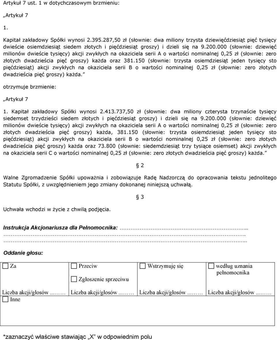 000 (słownie: dziewięć milionów dwieście tysięcy) akcji zwykłych na okaziciela serii A o wartości nominalnej 0,25 zł (słownie: zero złotych dwadzieścia pięć groszy) każda oraz 381.