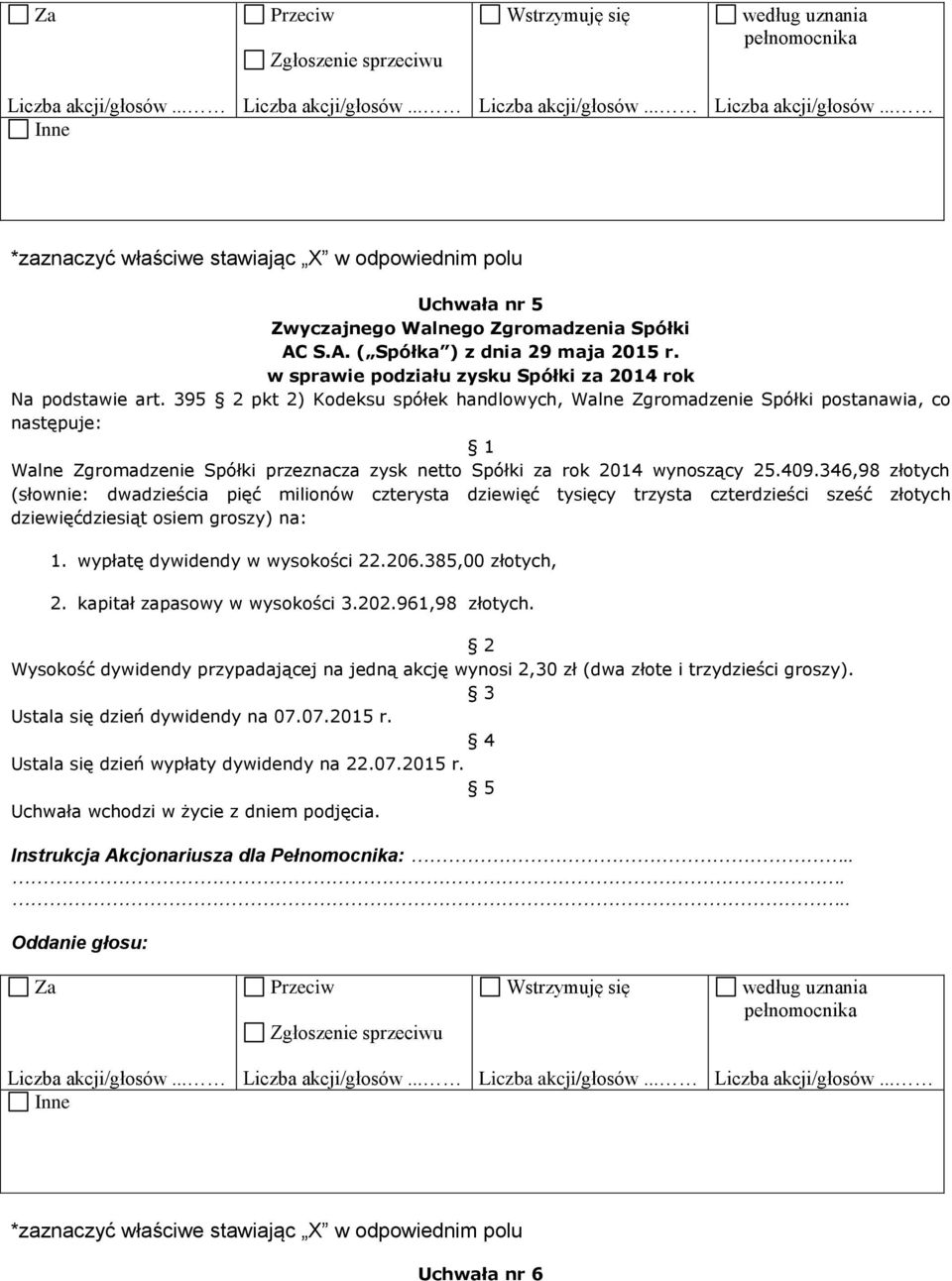 346,98 złotych (słownie: dwadzieścia pięć milionów czterysta dziewięć tysięcy trzysta czterdzieści sześć złotych dziewięćdziesiąt osiem groszy) na: 1.