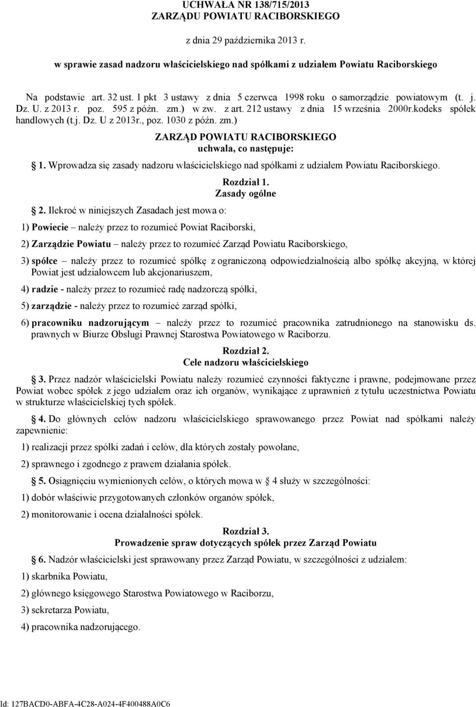 , poz. 1030 z późn. zm.) ZARZĄD POWIATU RACIBORSKIEGO uchwala, co następuje: 1. Wprowadza się zasady nadzoru właścicielskiego nad spółkami z udziałem Powiatu Raciborskiego. 2.