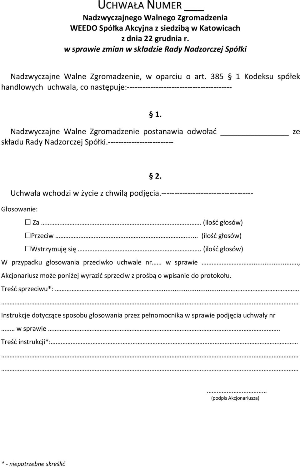 Nadzwyczajne Walne Zgromadzenie postanawia odwołać ze składu Rady Nadzorczej Spółki.------------------------- 2. Uchwała wchodzi w życie z chwilą podjęcia.