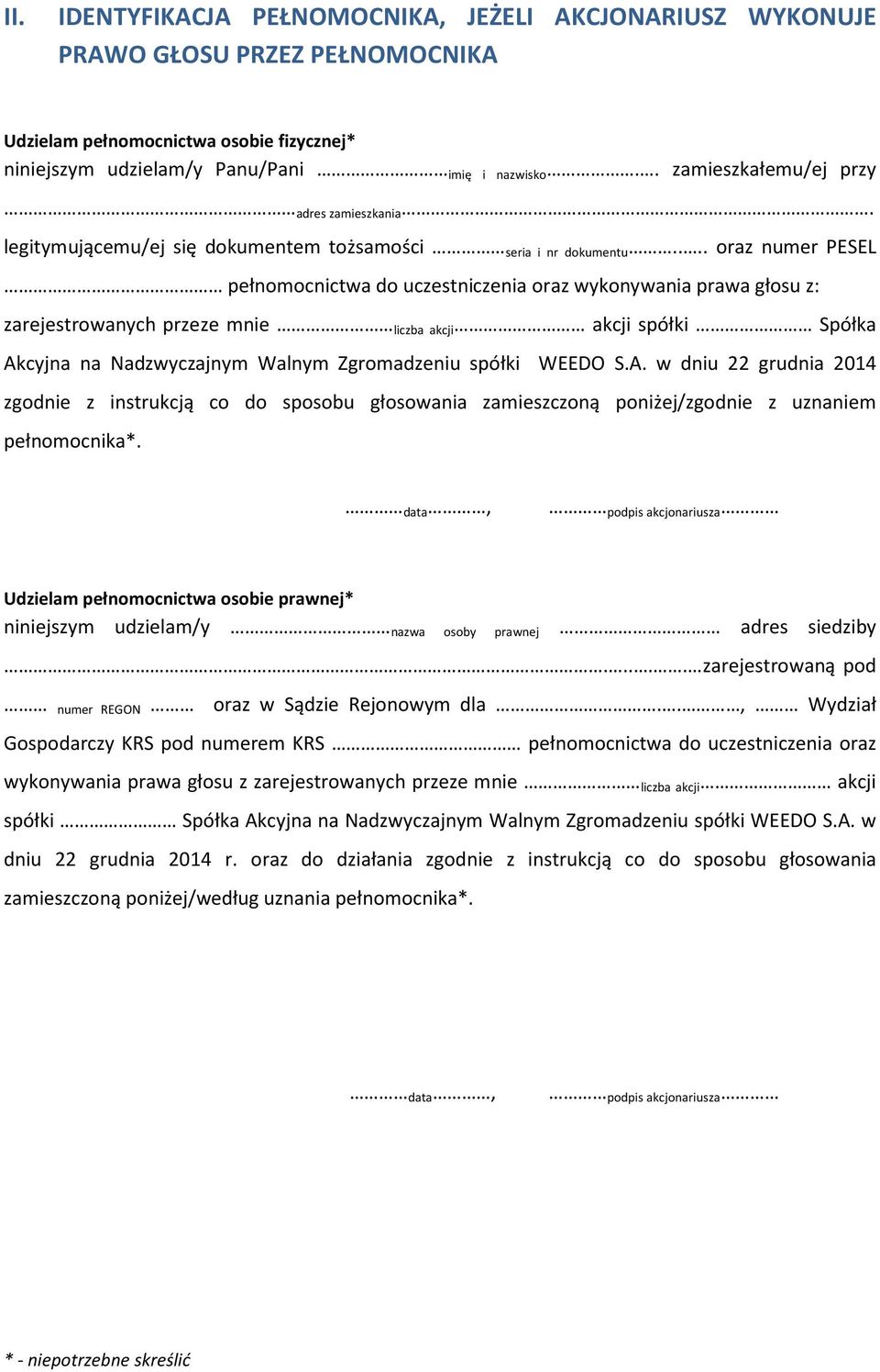 ... oraz numer PESEL pełnomocnictwa do uczestniczenia oraz wykonywania prawa głosu z: zarejestrowanych przeze mnie liczba akcji akcji spółki Spółka Akcyjna na Nadzwyczajnym Walnym Zgromadzeniu spółki