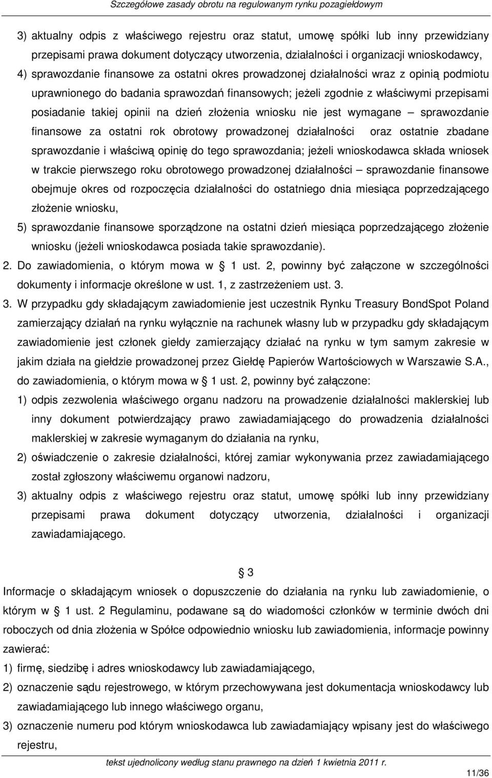 złożenia wniosku nie jest wymagane sprawozdanie finansowe za ostatni rok obrotowy prowadzonej działalności oraz ostatnie zbadane sprawozdanie i właściwą opinię do tego sprawozdania; jeżeli