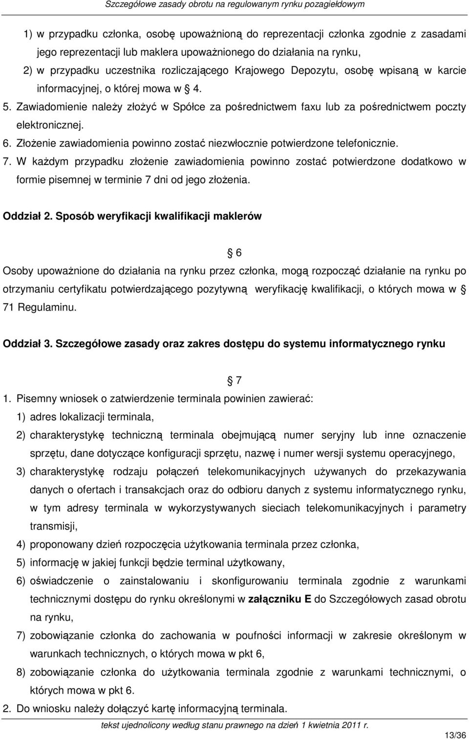Złożenie zawiadomienia powinno zostać niezwłocznie potwierdzone telefonicznie. 7.