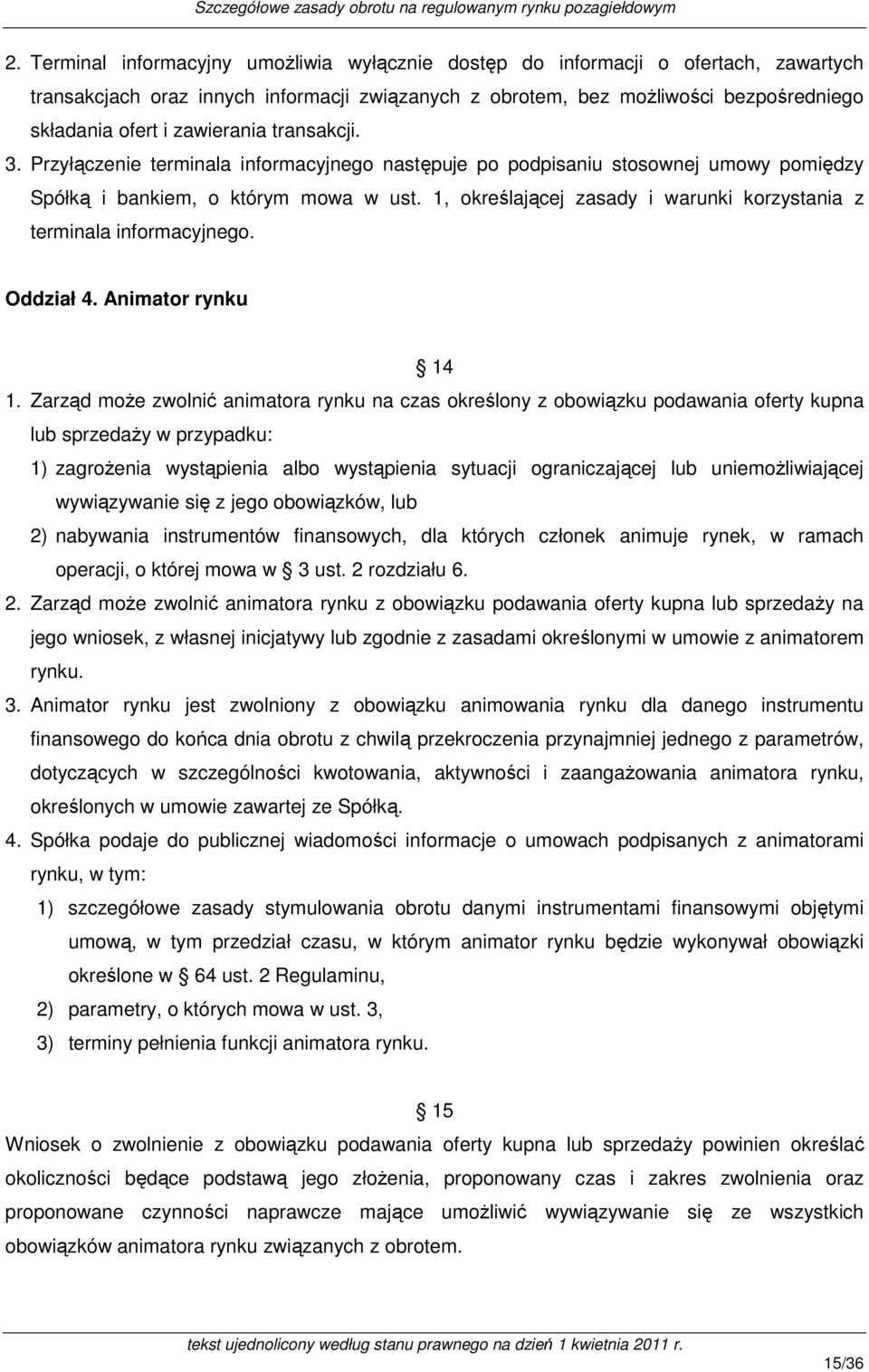 1, określającej zasady i warunki korzystania z terminala informacyjnego. Oddział 4. Animator rynku 14 1.