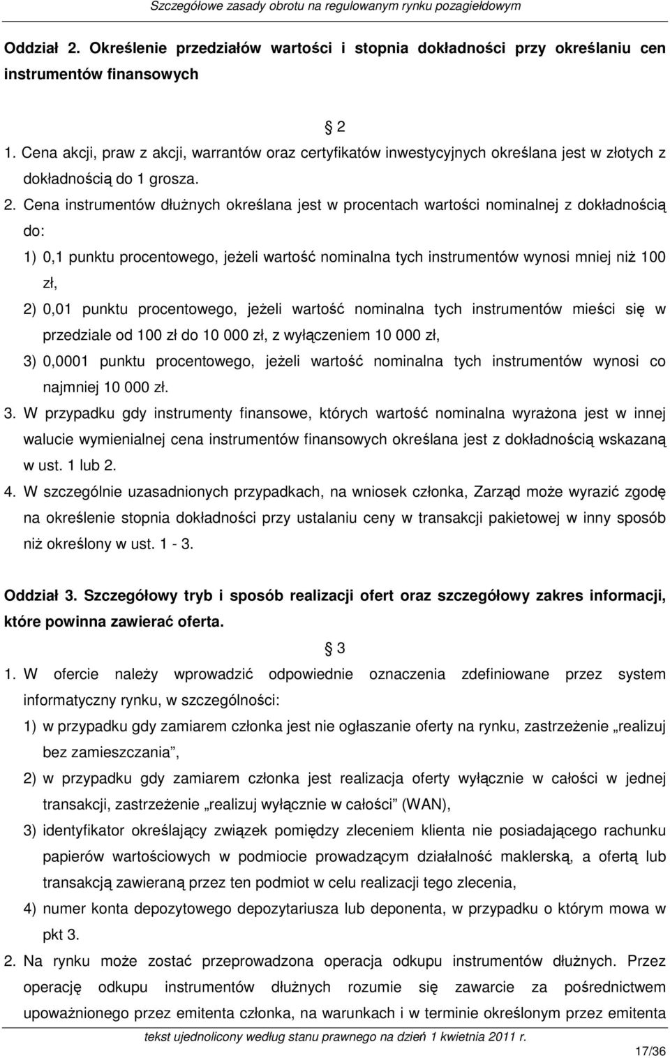 Cena instrumentów dłużnych określana jest w procentach wartości nominalnej z dokładnością do: 1) 0,1 punktu procentowego, jeżeli wartość nominalna tych instrumentów wynosi mniej niż 100 zł, 2) 0,01
