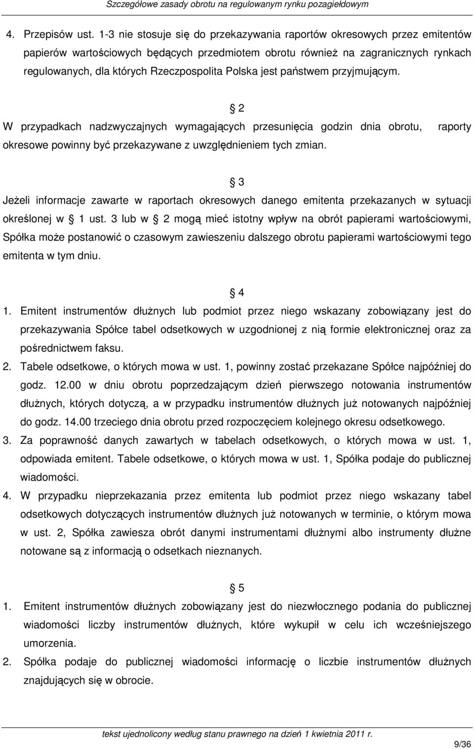 Polska jest państwem przyjmującym. W przypadkach nadzwyczajnych wymagających przesunięcia godzin dnia obrotu, okresowe powinny być przekazywane z uwzględnieniem tych zmian.