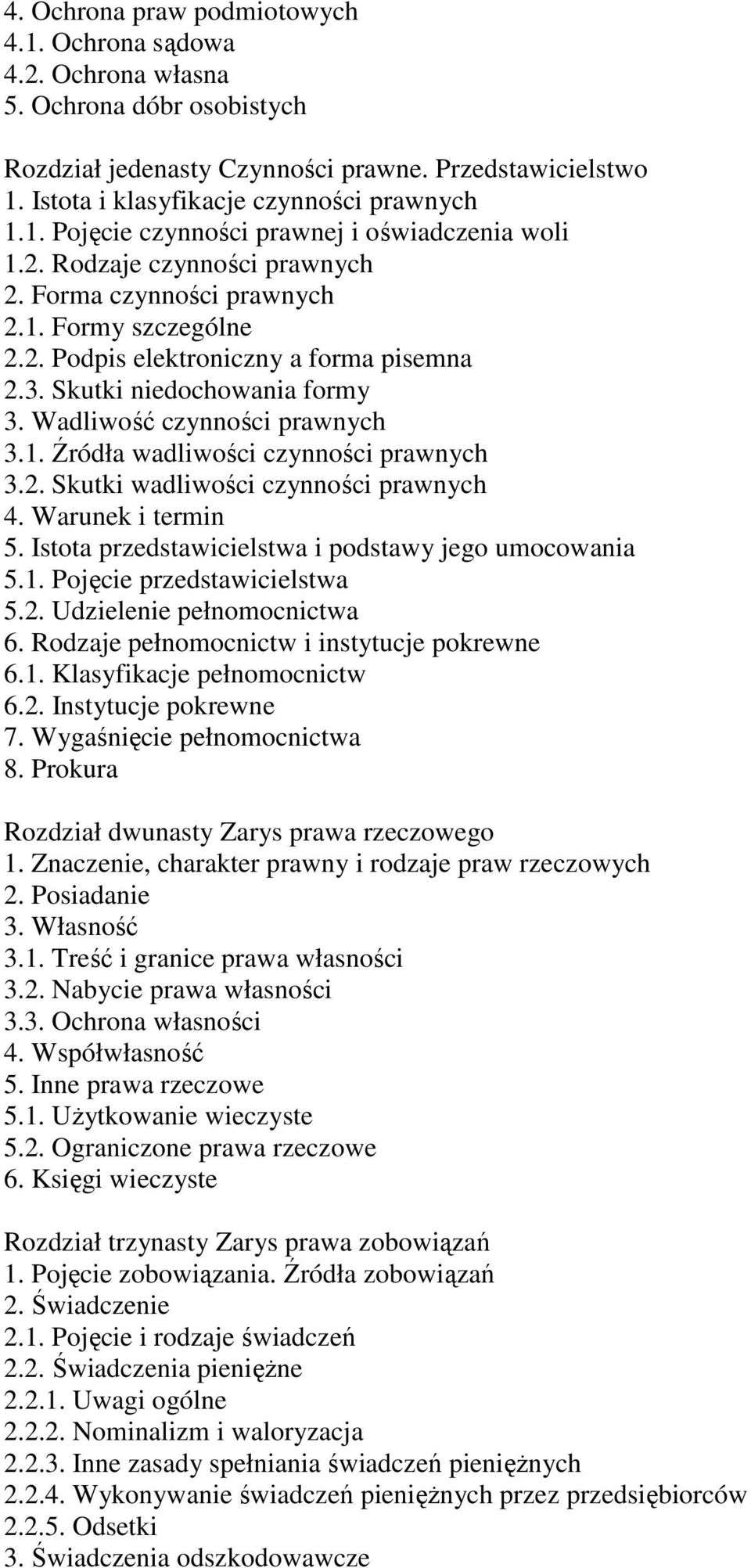 2. Skutki wadliwości czynności prawnych 4. Warunek i termin 5. Istota przedstawicielstwa i podstawy jego umocowania 5.1. Pojęcie przedstawicielstwa 5.2. Udzielenie pełnomocnictwa 6.