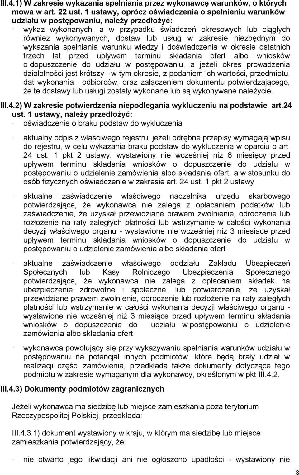 w zakresie niezbędnym do wykazania spełniania warunku wiedzy i doświadczenia w okresie ostatnich trzech lat przed upływem terminu składania ofert albo wniosków o dopuszczenie do udziału w