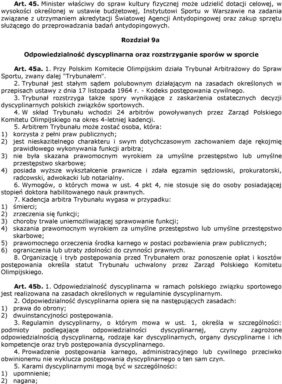 Światowej Agencji Antydopingowej oraz zakup sprzętu służącego do przeprowadzania badań antydopingowych. Rozdział 9a Odpowiedzialność dyscyplinarna oraz rozstrzyganie sporów w sporcie Art. 45a. 1.