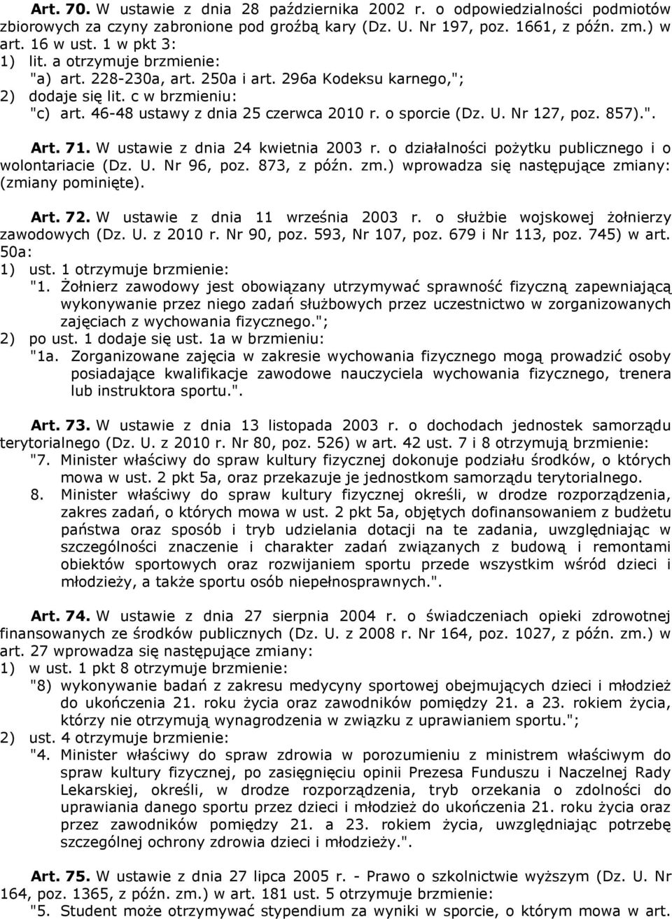 U. Nr 127, poz. 857).". Art. 71. W ustawie z dnia 24 kwietnia 2003 r. o działalności pożytku publicznego i o wolontariacie (Dz. U. Nr 96, poz. 873, z późn. zm.