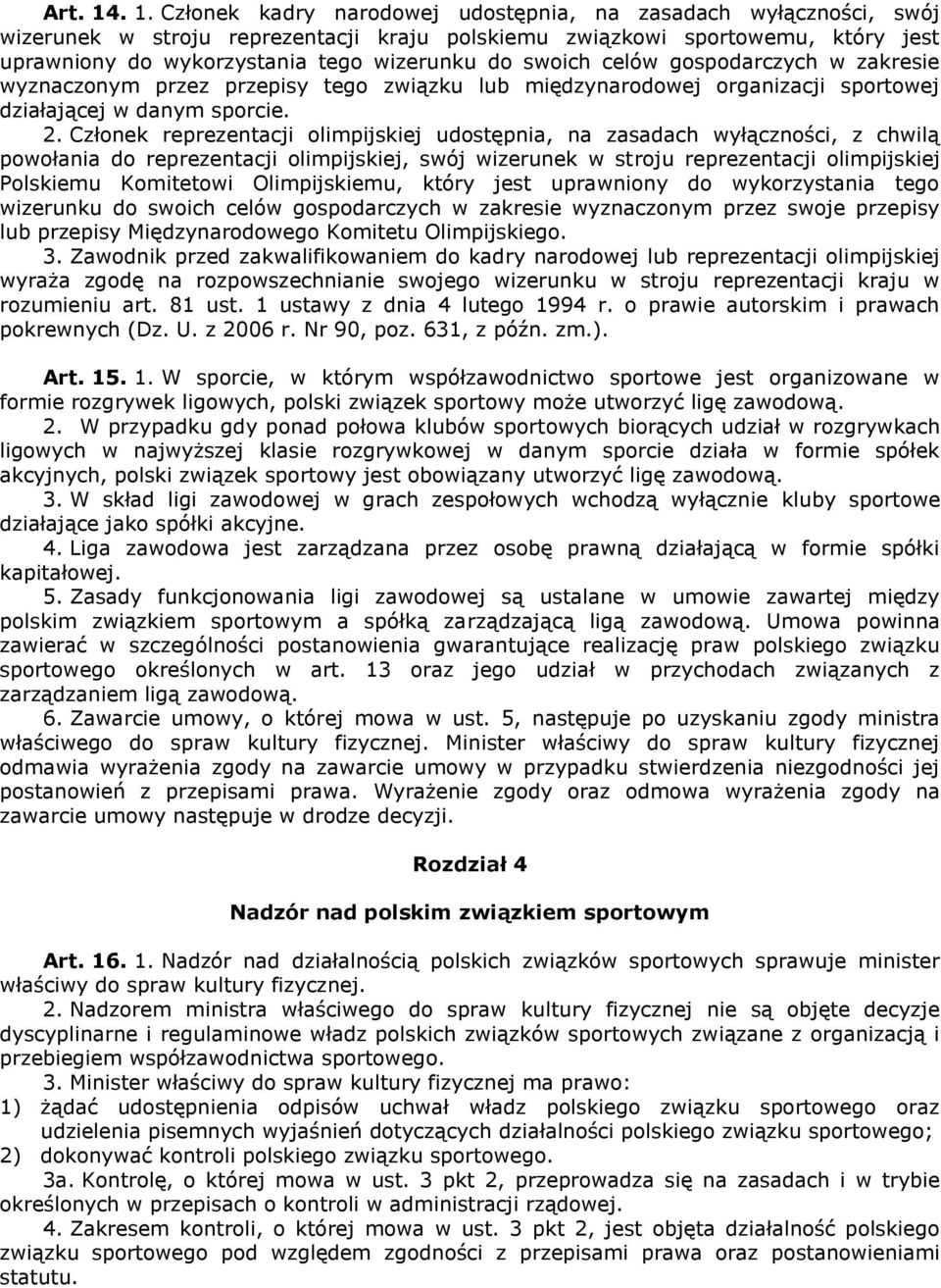 swoich celów gospodarczych w zakresie wyznaczonym przez przepisy tego związku lub międzynarodowej organizacji sportowej działającej w danym sporcie. 2.