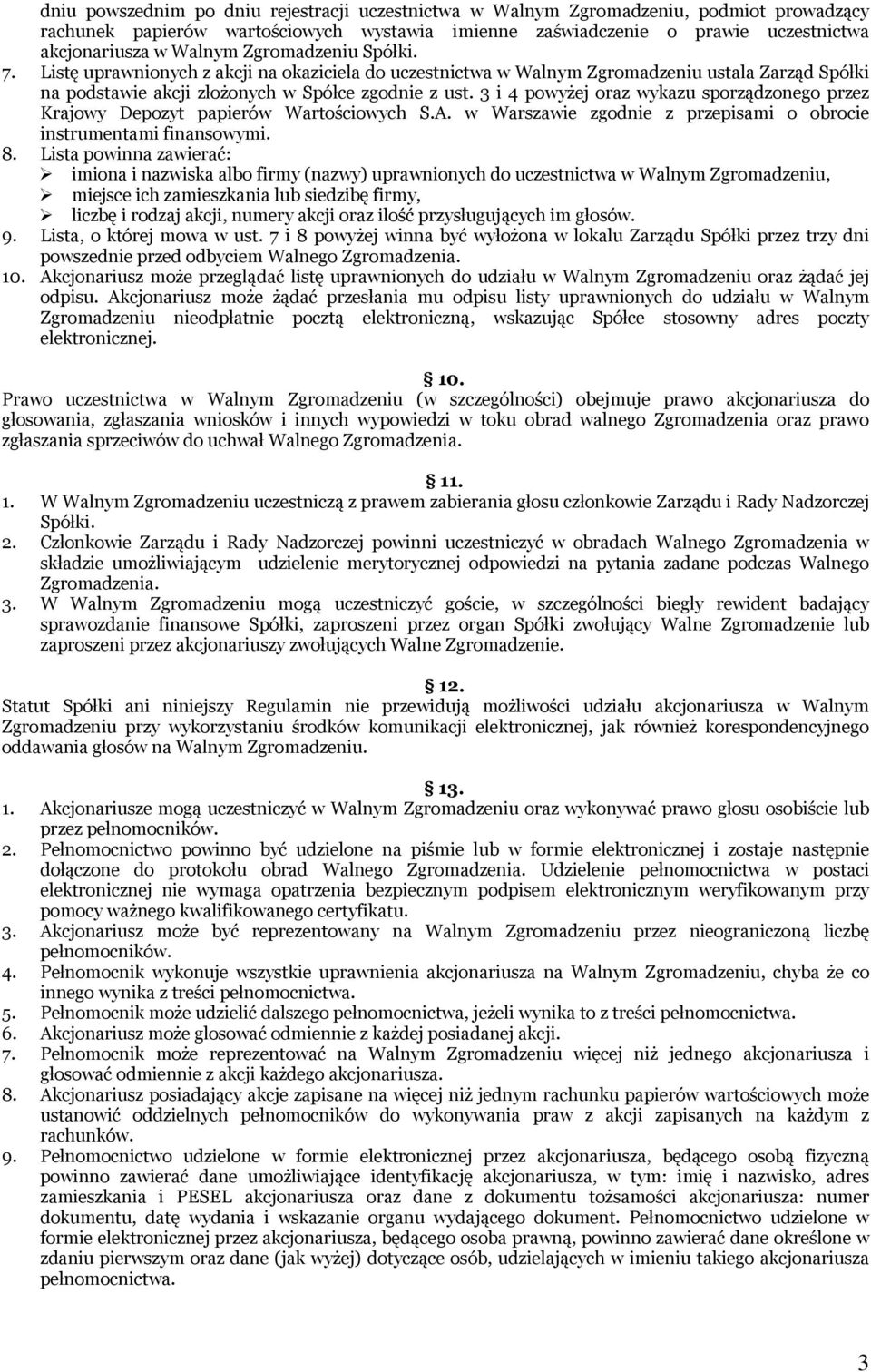 3 i 4 powyżej oraz wykazu sporządzonego przez Krajowy Depozyt papierów Wartościowych S.A. w Warszawie zgodnie z przepisami o obrocie instrumentami finansowymi. 8.