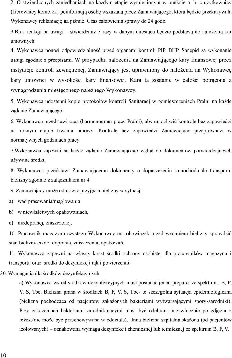 Wykonawca ponosi odpowiedzialność przed organami kontroli PIP, BHP, Sanepid za wykonanie usługi zgodnie z przepisami.