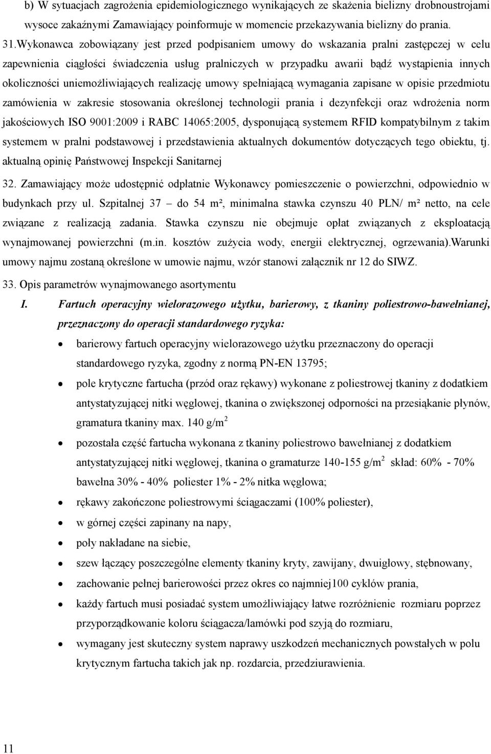 uniemożliwiających realizację umowy spełniającą wymagania zapisane w opisie przedmiotu zamówienia w zakresie stosowania określonej technologii prania i dezynfekcji oraz wdrożenia norm jakościowych