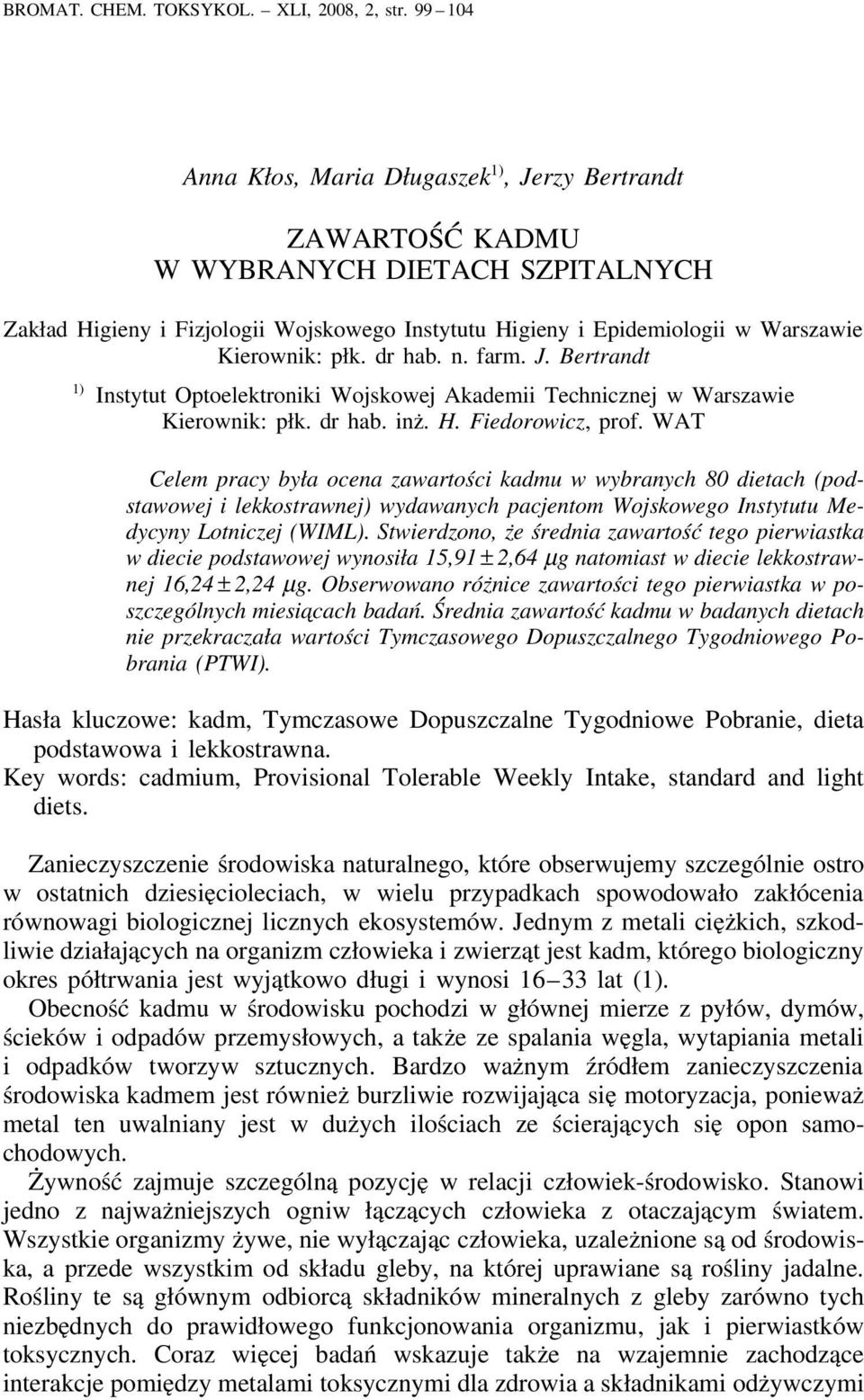 płk. dr hab. n. farm. J. Bertrandt 1) Instytut Optoelektroniki Wojskowej Akademii Technicznej w Warszawie Kierownik: płk. dr hab. inż. H. Fiedorowicz, prof.