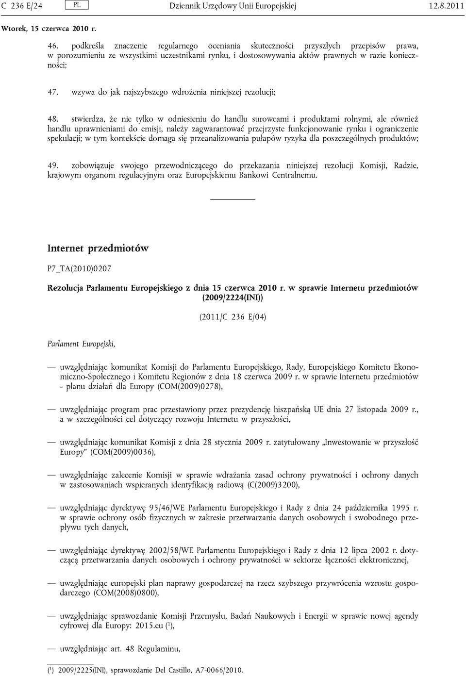 wzywa do jak najszybszego wdrożenia niniejszej rezolucji; 48.