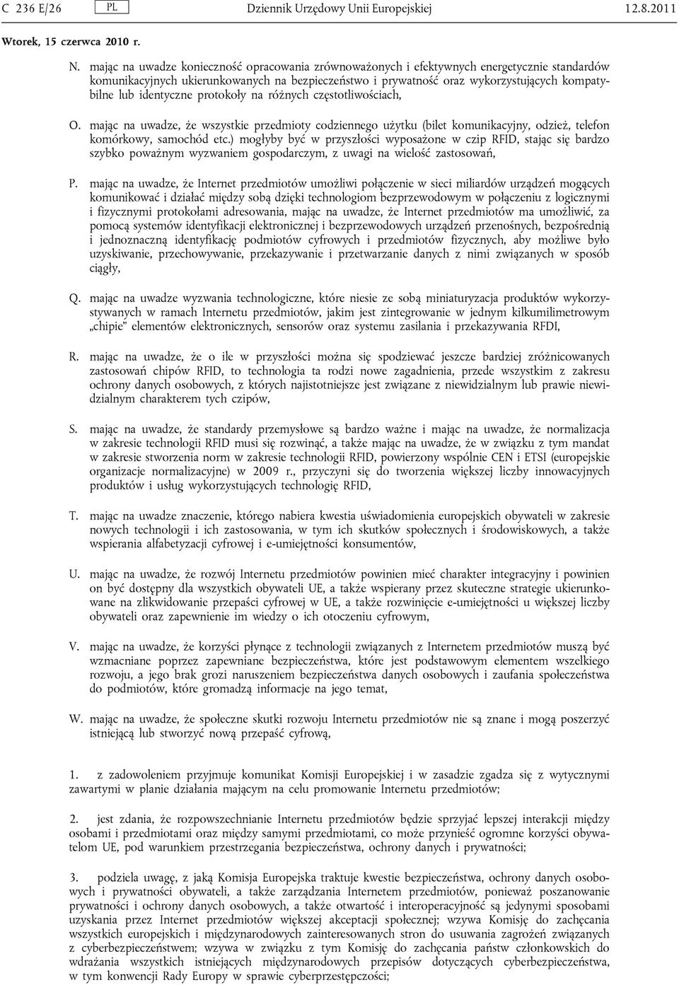 identyczne protokoły na różnych częstotliwościach, O. mając na uwadze, że wszystkie przedmioty codziennego użytku (bilet komunikacyjny, odzież, telefon komórkowy, samochód etc.