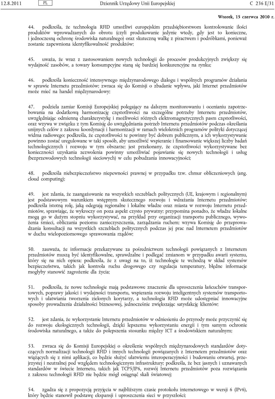 ochronę środowiska naturalnego) oraz skuteczną walkę z piractwem i podróbkami, ponieważ zostanie zapewniona identyfikowalność produktów; 45.
