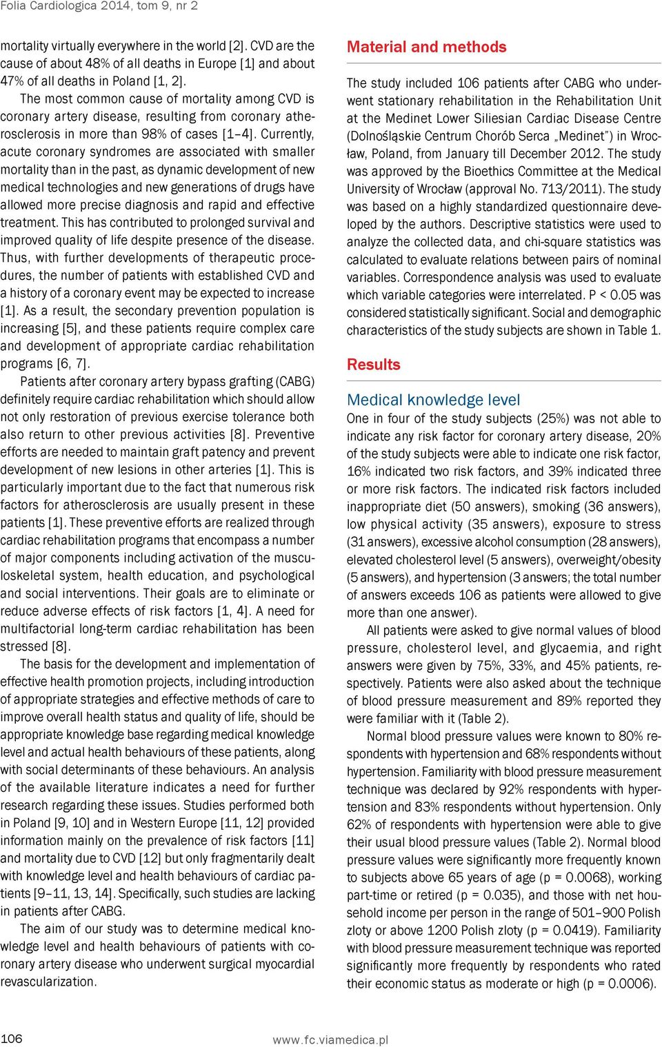 Currently, acute coronary syndromes are associated with smaller mortality than in the past, as dynamic development of new medical technologies and new generations of drugs have allowed more precise