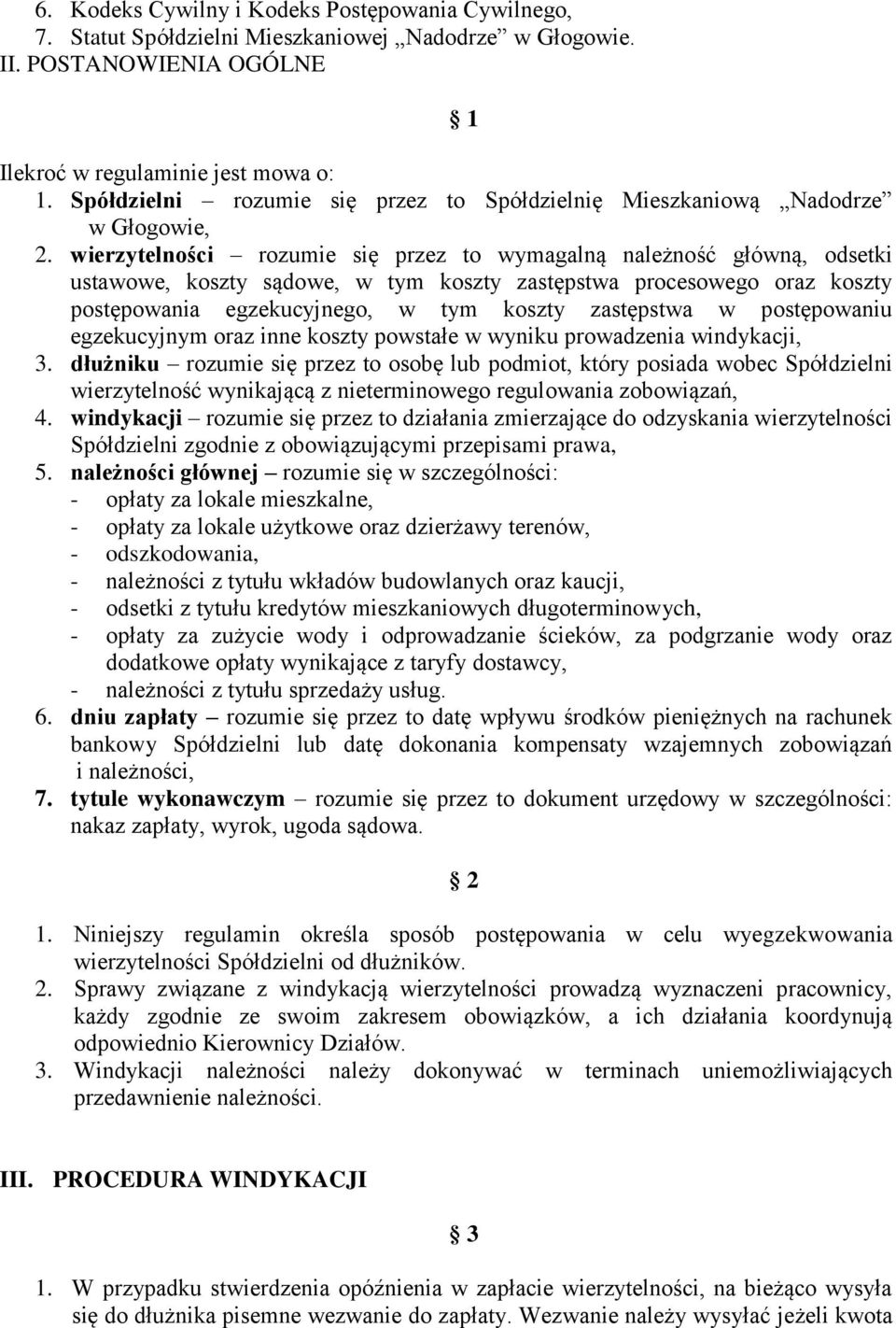 wierzytelności rozumie się przez to wymagalną należność główną, odsetki ustawowe, koszty sądowe, w tym koszty zastępstwa procesowego oraz koszty postępowania egzekucyjnego, w tym koszty zastępstwa w