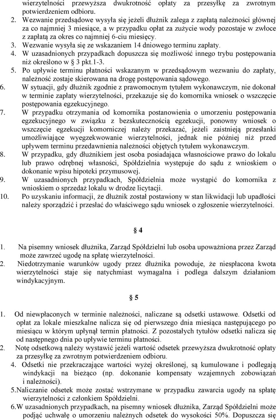 6-ciu miesięcy. 3. Wezwanie wysyła się ze wskazaniem 14 dniowego terminu zapłaty. 4. W uzasadnionych przypadkach dopuszcza się możliwość innego trybu postępowania niż określono w 3 pkt.1-3. 5.