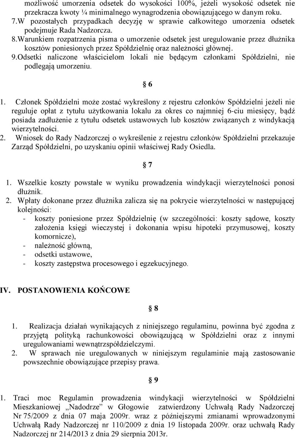 Warunkiem rozpatrzenia pisma o umorzenie odsetek jest uregulowanie przez dłużnika kosztów poniesionych przez Spółdzielnię oraz należności głównej. 9.