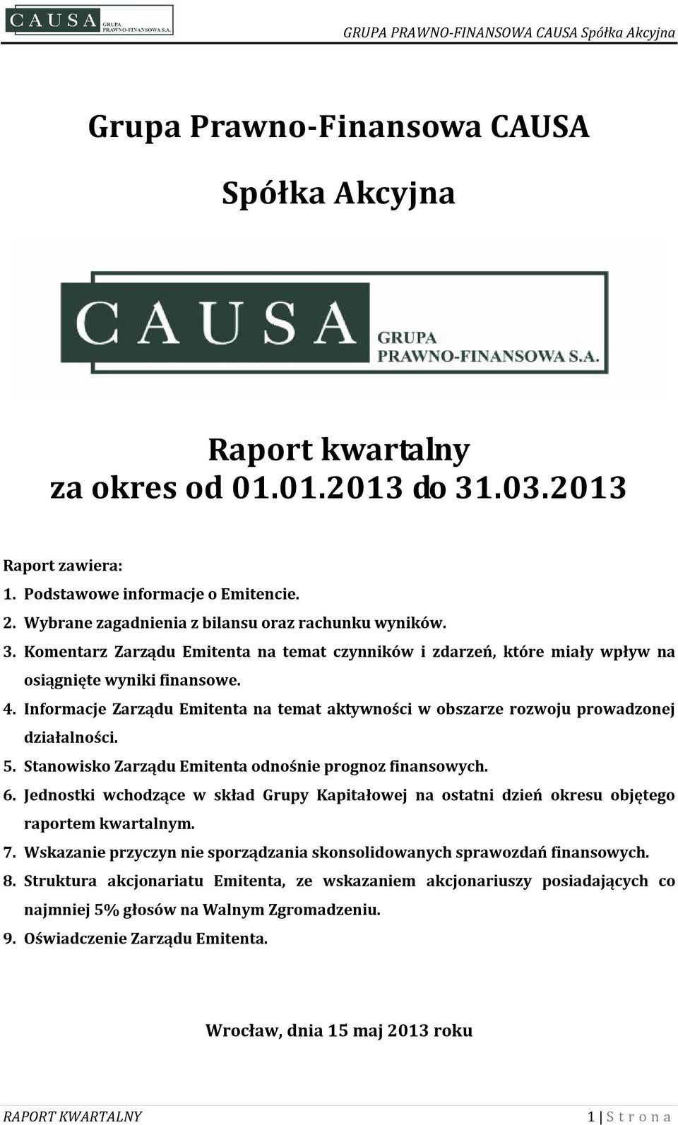 Informacje Zarządu Emitenta na temat aktywności w obszarze rozwoju prowadzonej działalności. 5. Stanowisko Zarządu Emitenta odnośnie prognoz finansowych. 6.