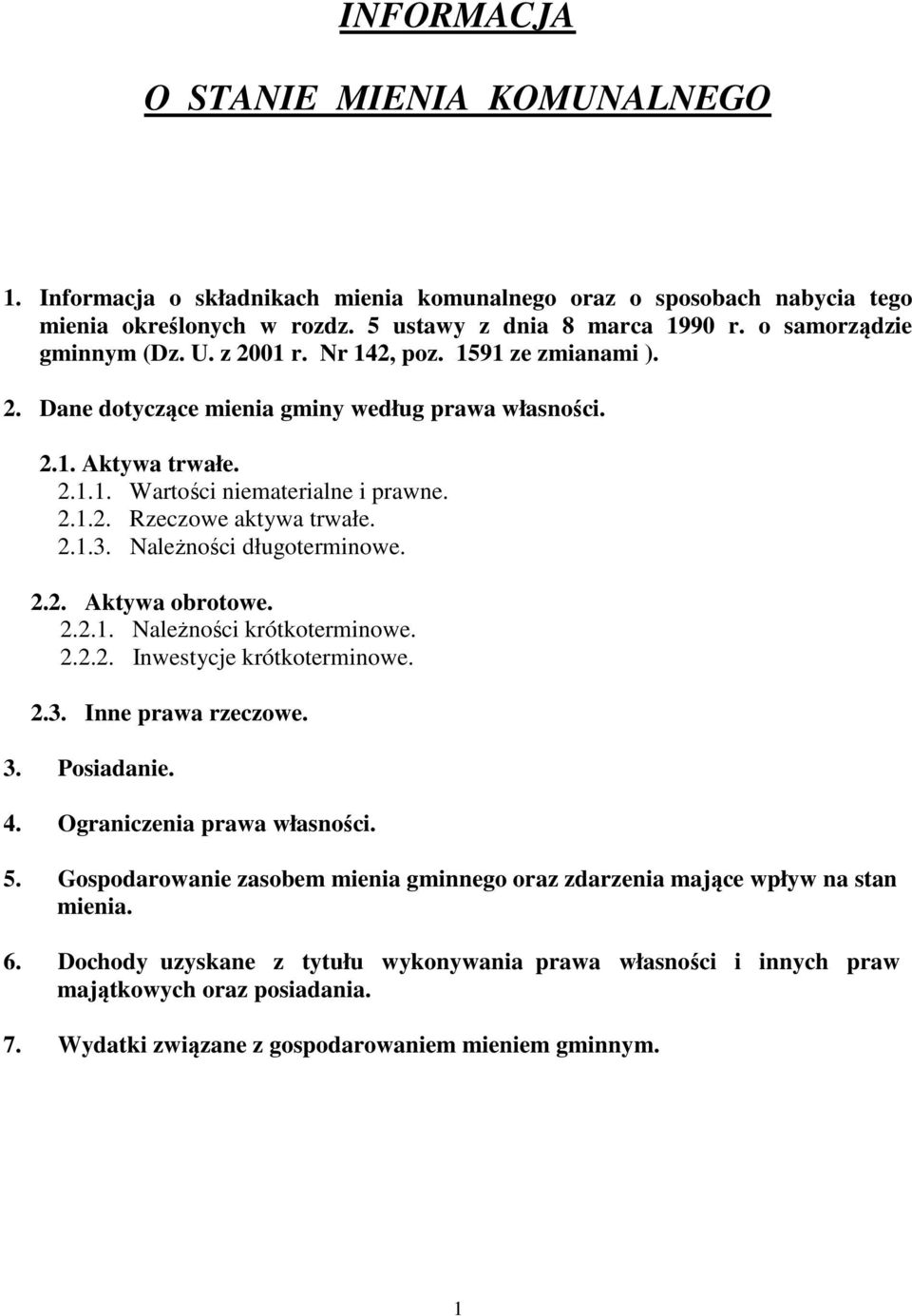 2.1.3. Należności długoterminowe. 2.2. Aktywa obrotowe. 2.2.1. Należności krótkoterminowe. 2.2.2. Inwestycje krótkoterminowe. 2.3. Inne prawa rzeczowe. 3. Posiadanie. 4. Ograniczenia prawa własności.