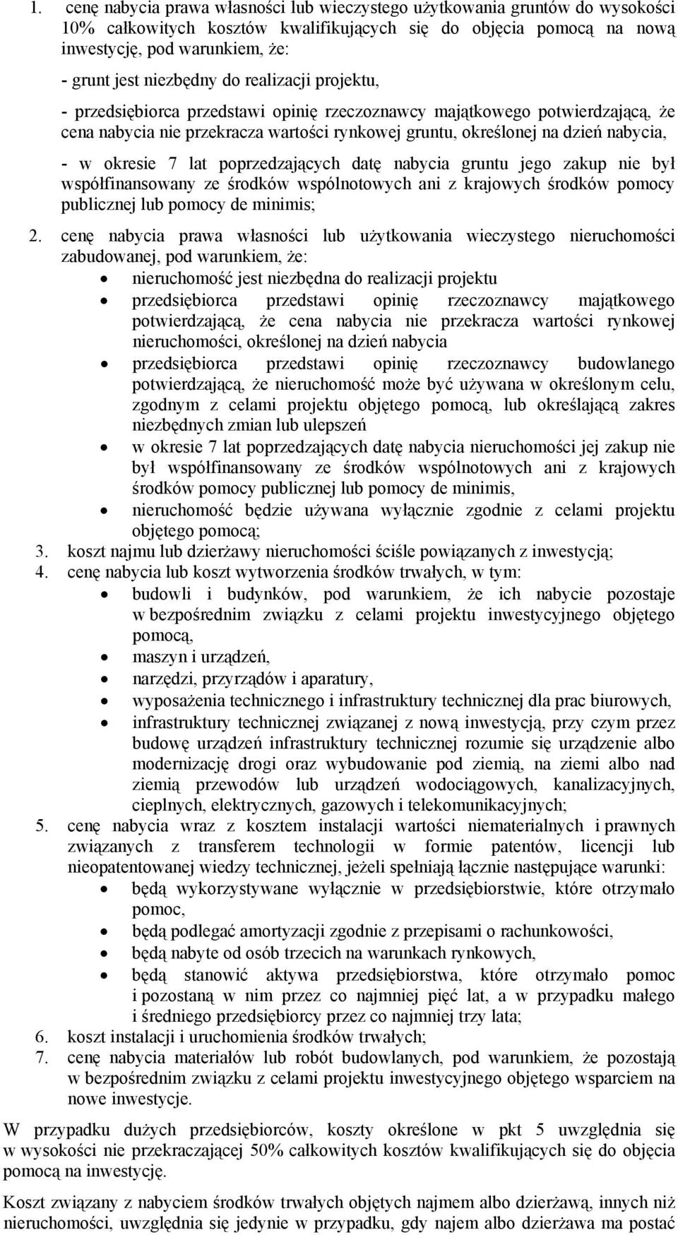 okresie 7 lat poprzedzających datę nabycia gruntu jego zakup nie był współfinansowany ze środków wspólnotowych ani z krajowych środków pomocy publicznej lub pomocy de minimis; 2.