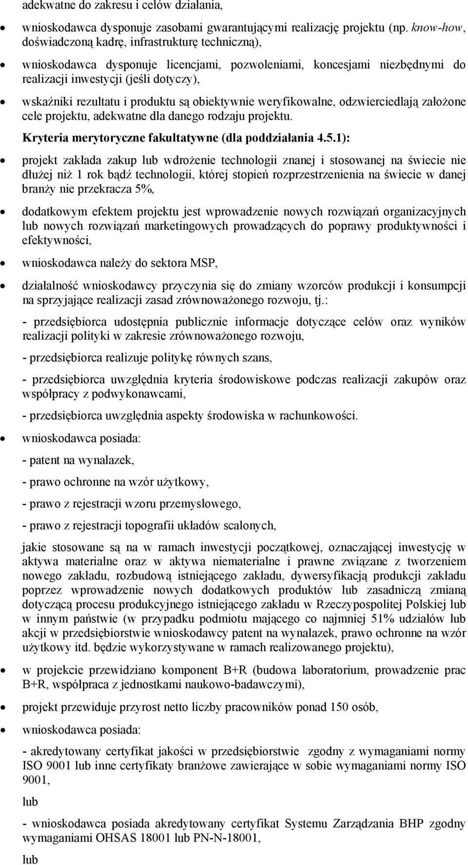 produktu są obiektywnie weryfikowalne, odzwierciedlają założone cele projektu, adekwatne dla danego rodzaju projektu. Kryteria merytoryczne fakultatywne (dla poddziałania 4.5.