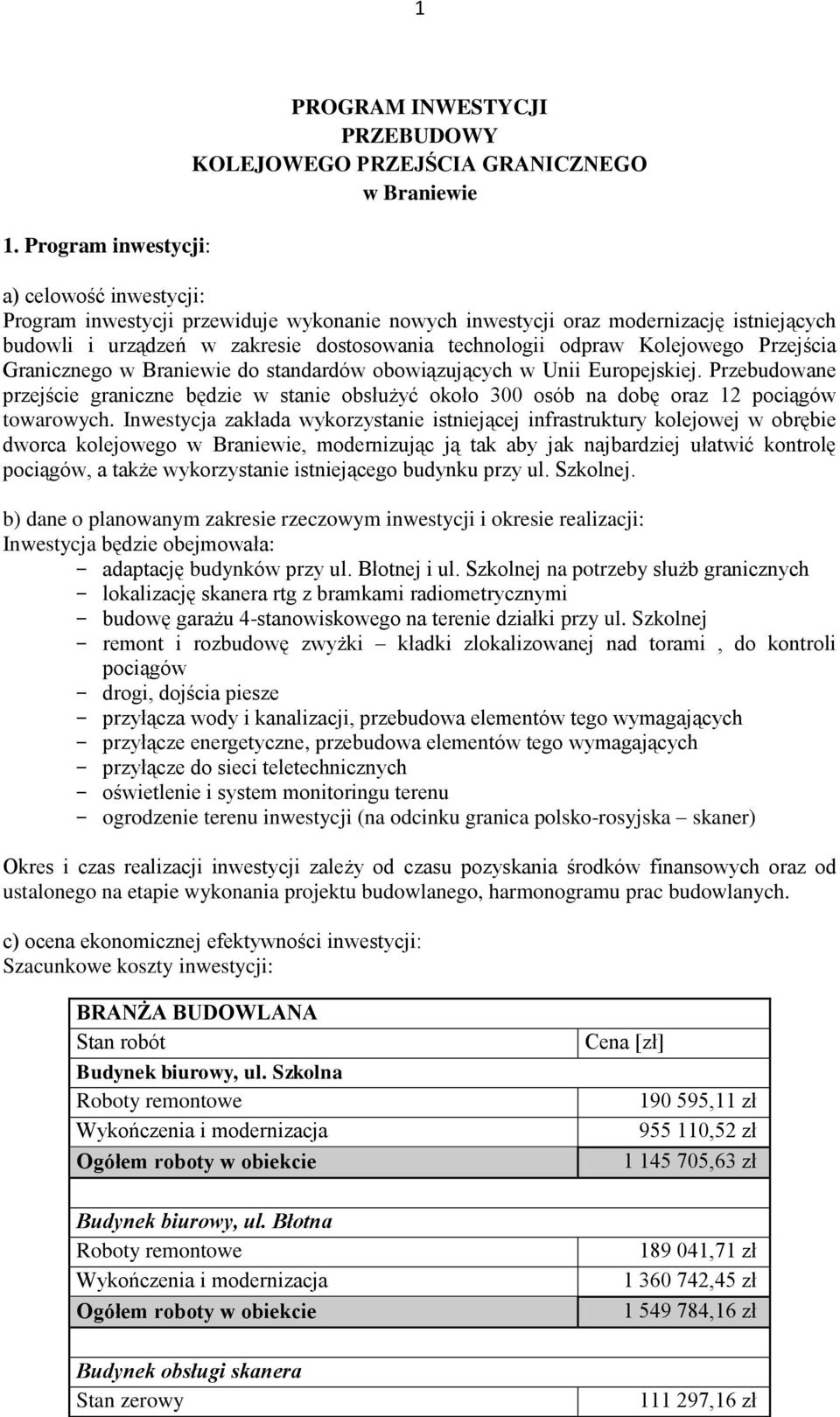 Przebudowane przejście graniczne będzie w stanie obsłużyć około 300 osób na dobę oraz 12 pociągów towarowych.