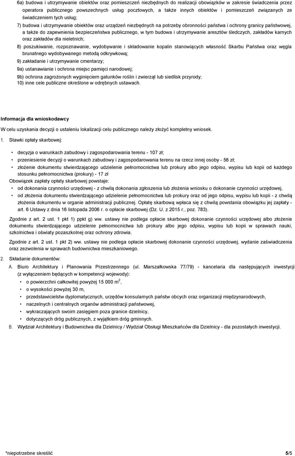 bezpieczeństwa publicznego, w tym budowa i utrzymywanie aresztów śledczych, zakładów karnych oraz zakładów dla nieletnich; 8) poszukiwanie, rozpoznawanie, wydobywanie i składowanie kopalin