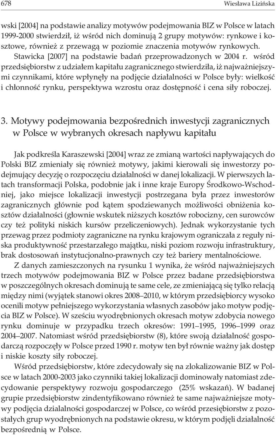wœród przedsiêbiorstw z udzia³em kapita³u zagranicznego stwierdzi³a, i najwa niejszymi czynnikami, które wp³ynê³y na podjêcie dzia³alnoœci w Polsce by³y: wielkoœæ i ch³onnoœæ rynku, perspektywa