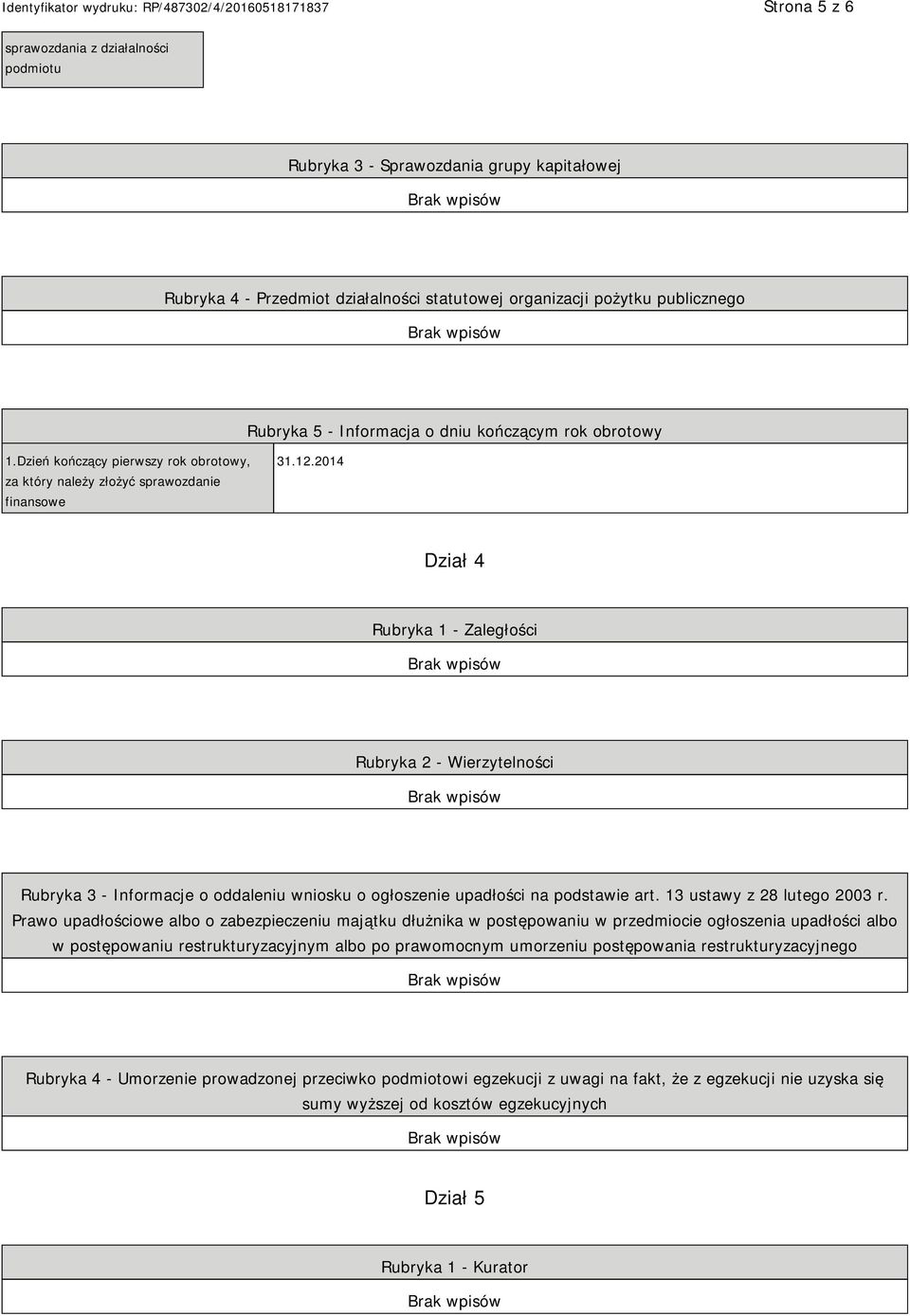 2014 Dział 4 Rubryka 1 - Zaległości Rubryka 2 - Wierzytelności Rubryka 3 - Informacje o oddaleniu wniosku o ogłoszenie upadłości na podstawie art. 13 ustawy z 28 lutego 2003 r.