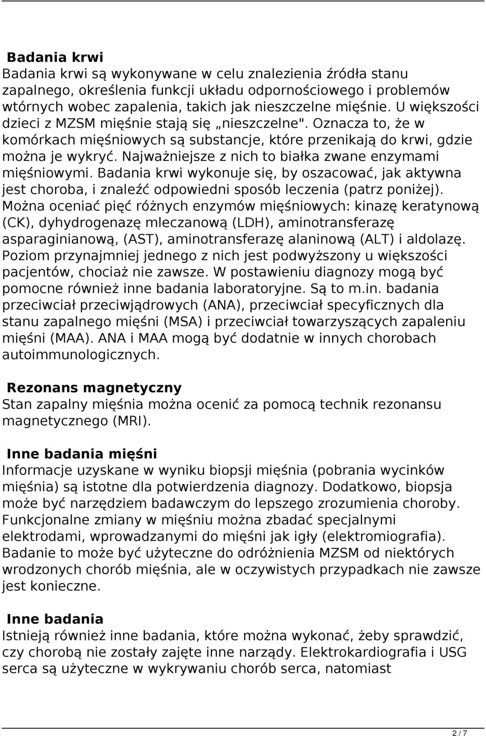 Najważniejsze z nich to białka zwane enzymami mięśniowymi. Badania krwi wykonuje się, by oszacować, jak aktywna jest choroba, i znaleźć odpowiedni sposób leczenia (patrz poniżej).