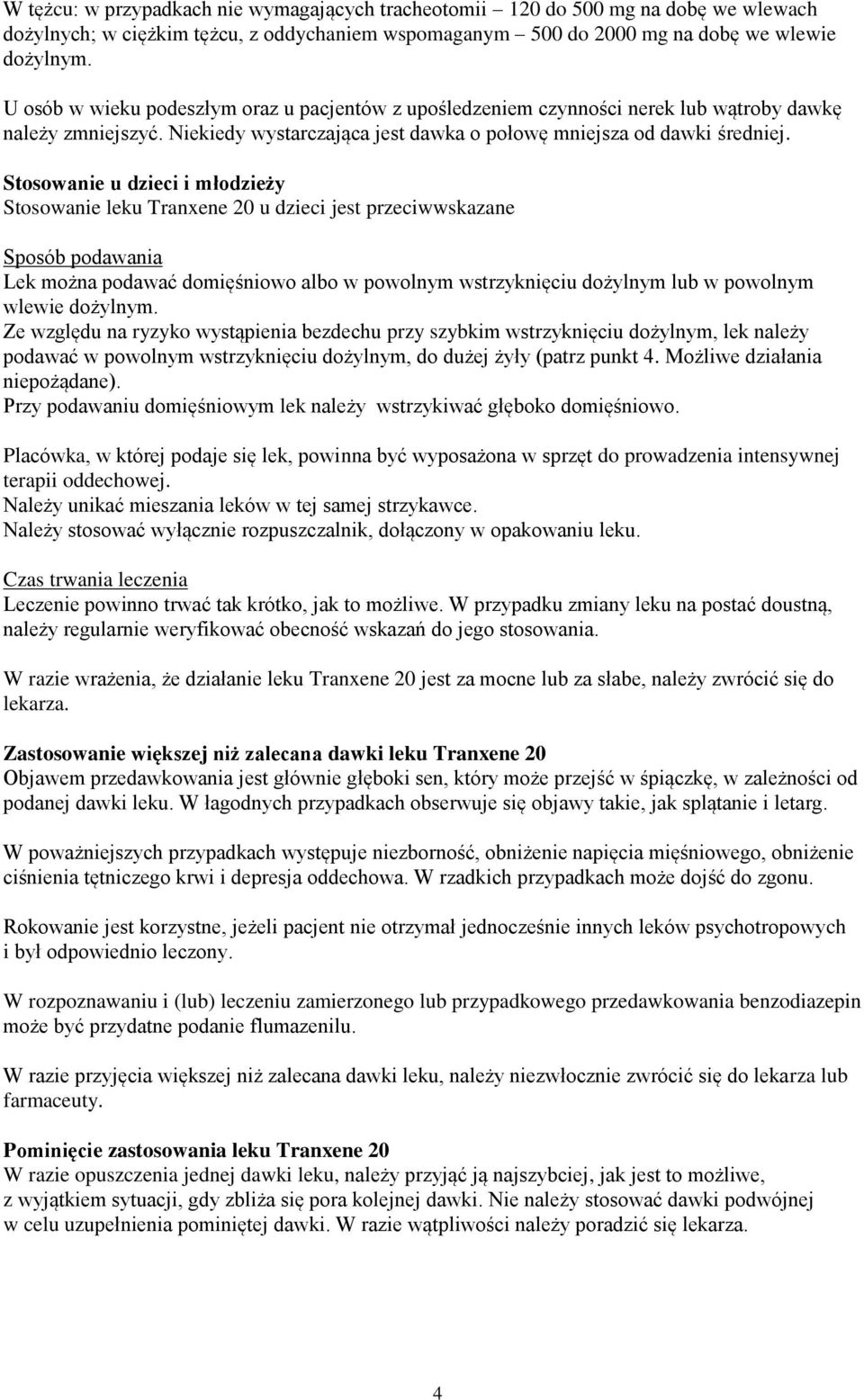 Stosowanie u dzieci i młodzieży Stosowanie leku Tranxene 20 u dzieci jest przeciwwskazane Sposób podawania Lek można podawać domięśniowo albo w powolnym wstrzyknięciu dożylnym lub w powolnym wlewie