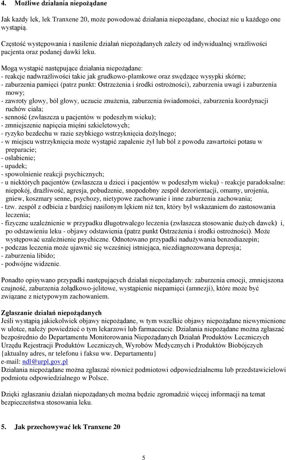 Mogą wystąpić następujące działania niepożądane: - reakcje nadwrażliwości takie jak grudkowo-plamkowe oraz swędzące wysypki skórne; - zaburzenia pamięci (patrz punkt: Ostrzeżenia i środki