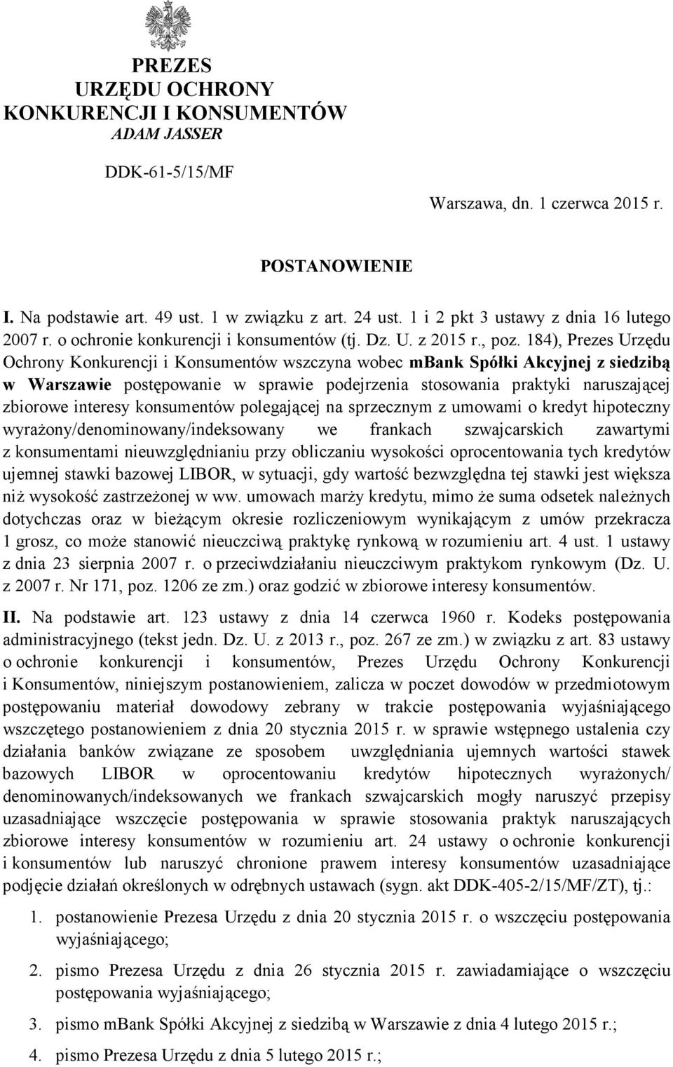 184), Prezes Urzędu Ochrony Konkurencji i Konsumentów wszczyna wobec mbank Spółki Akcyjnej z siedzibą w Warszawie postępowanie w sprawie podejrzenia stosowania praktyki naruszającej zbiorowe interesy