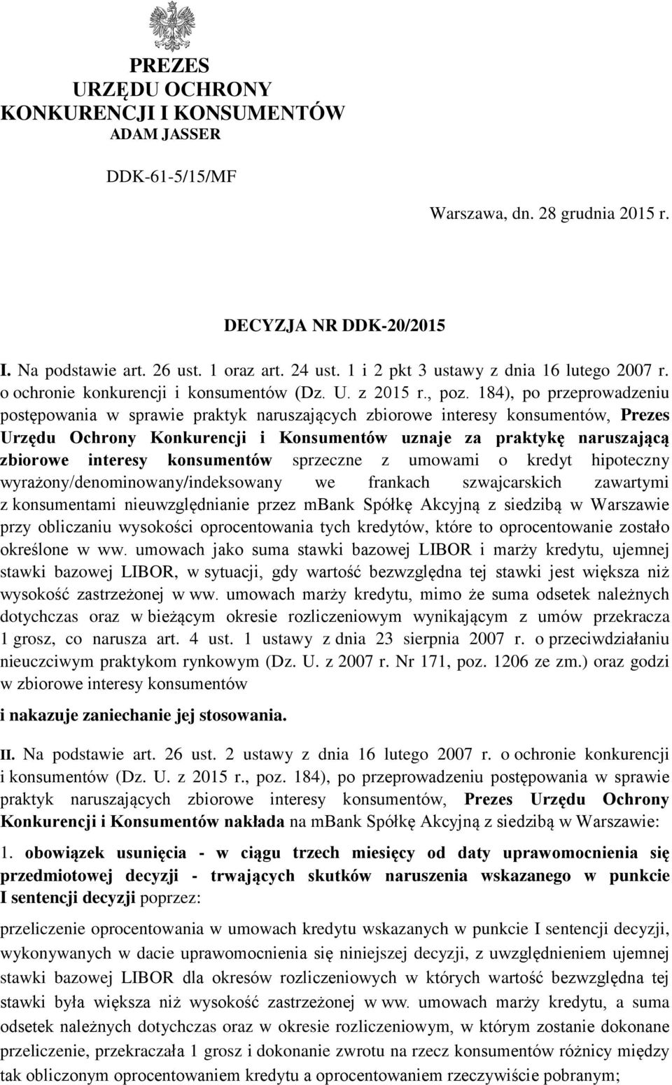 184), po przeprowadzeniu postępowania w sprawie praktyk naruszających zbiorowe interesy konsumentów, Prezes Urzędu Ochrony Konkurencji i Konsumentów uznaje za praktykę naruszającą zbiorowe interesy