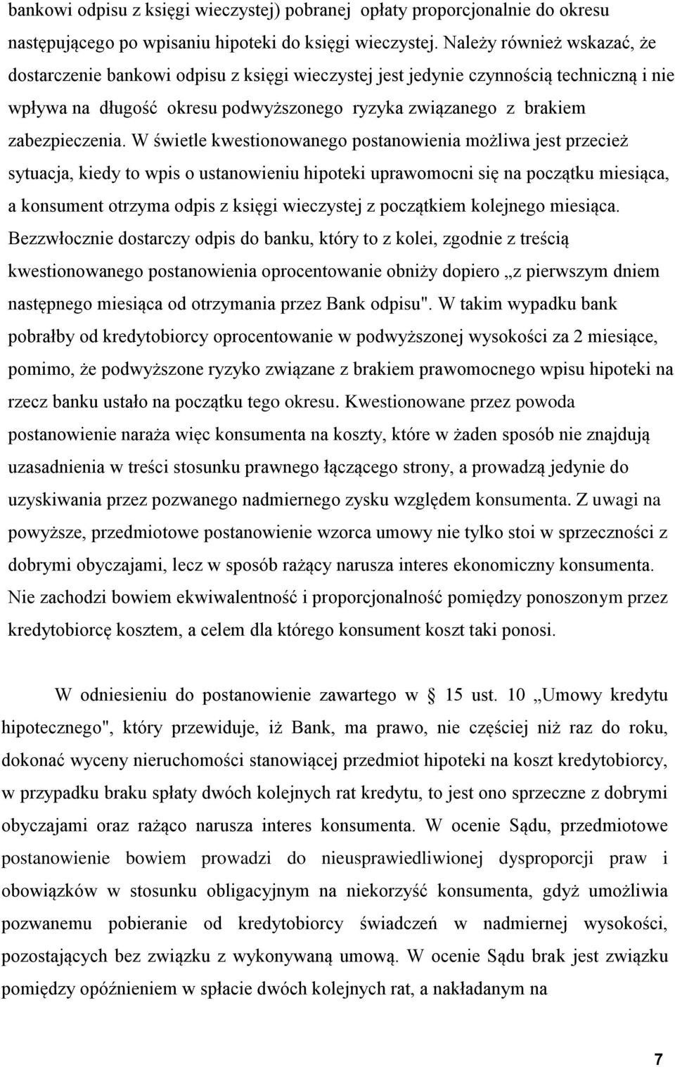 W świetle kwestionowanego postanowienia możliwa jest przecież sytuacja, kiedy to wpis o ustanowieniu hipoteki uprawomocni się na początku miesiąca, a konsument otrzyma odpis z księgi wieczystej z