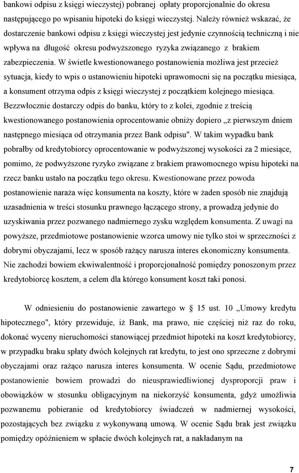 W świetle kwestionowanego postanowienia możliwa jest przecież sytuacja, kiedy to wpis o ustanowieniu hipoteki uprawomocni się na początku miesiąca, a konsument otrzyma odpis z księgi wieczystej z