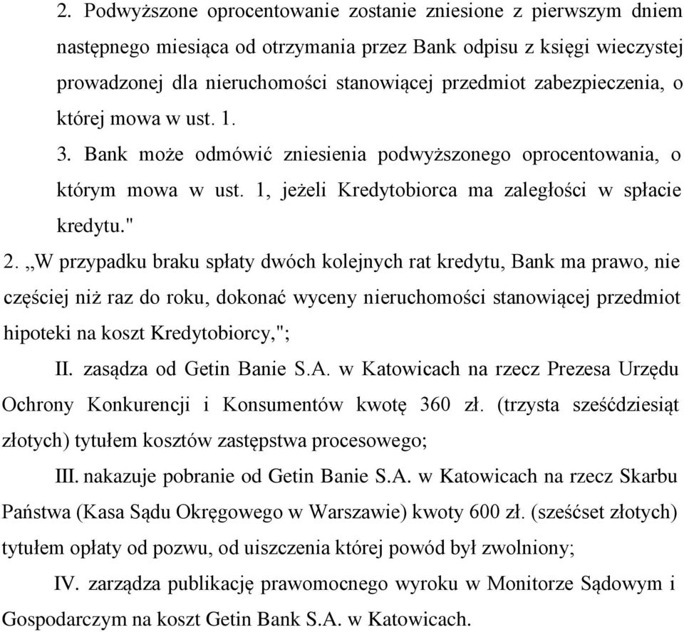 W przypadku braku spłaty dwóch kolejnych rat kredytu, Bank ma prawo, nie częściej niż raz do roku, dokonać wyceny nieruchomości stanowiącej przedmiot hipoteki na koszt Kredytobiorcy,"; II.