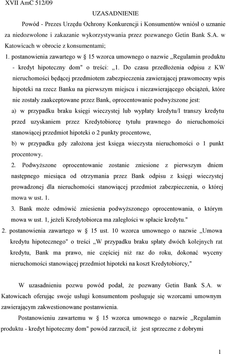 Do czasu przedłożenia odpisu z KW nieruchomości będącej przedmiotem zabezpieczenia zawierającej prawomocny wpis hipoteki na rzecz Banku na pierwszym miejscu i niezawierającego obciążeń, które nie