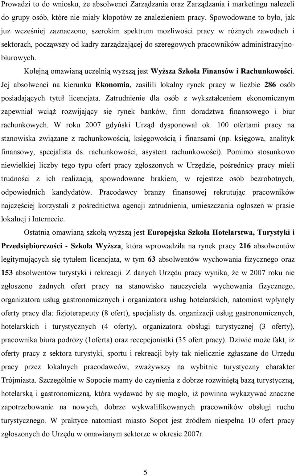 administracyjnobiurowych. Kolejną omawianą uczelnią wyższą jest Wyższa Szkoła Finansów i Rachunkowości.