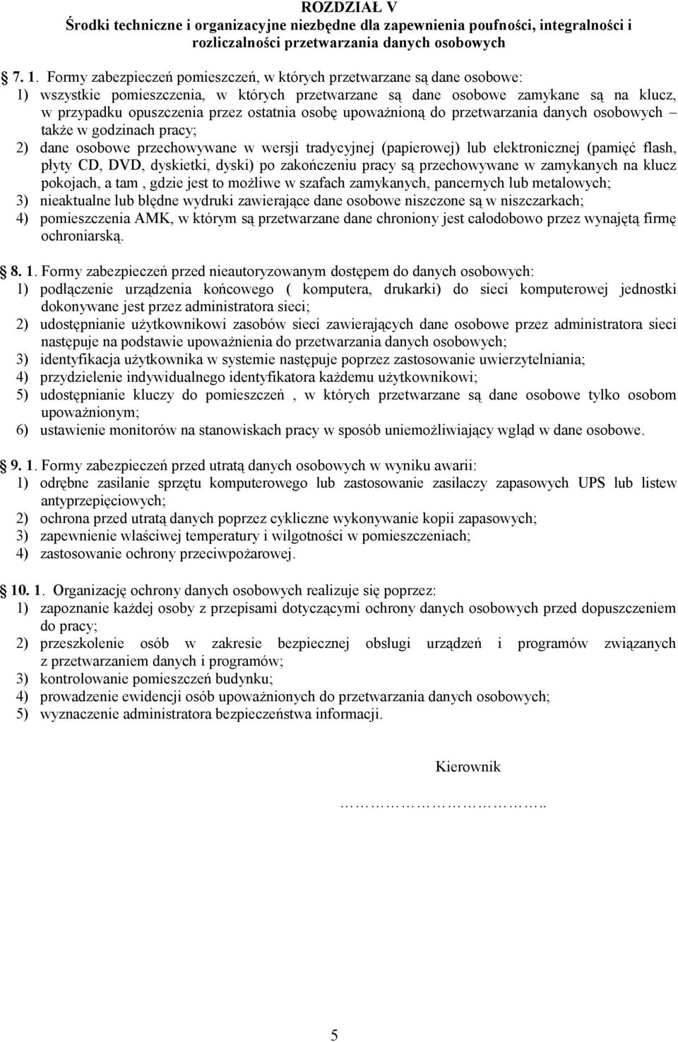 osobę upoważnioną do przetwarzania danych osobowych także w godzinach pracy; 2) dane osobowe przechowywane w wersji tradycyjnej (papierowej) lub elektronicznej (pamięć flash, płyty CD, DVD,