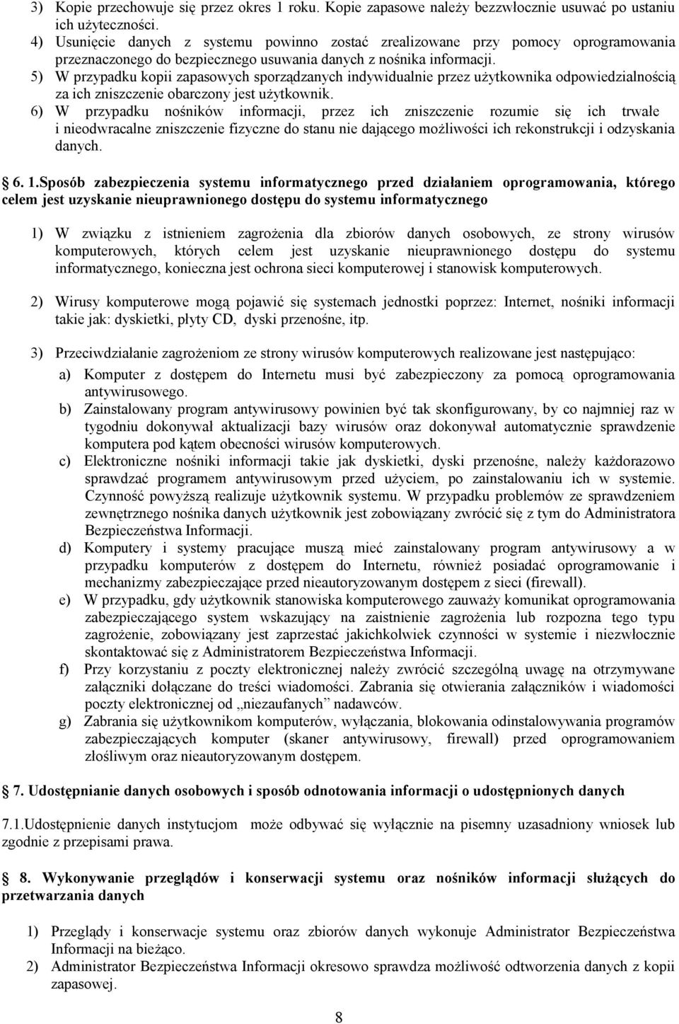 5) W przypadku kopii zapasowych sporządzanych indywidualnie przez użytkownika odpowiedzialnością za ich zniszczenie obarczony jest użytkownik.