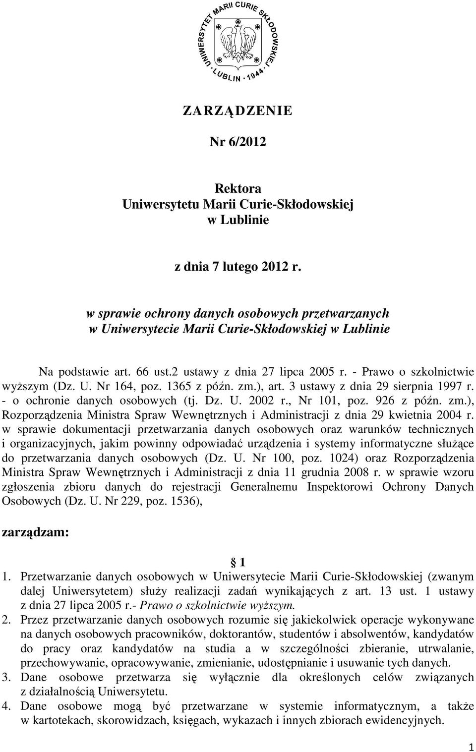 1365 z późn. zm.), art. 3 ustawy z dnia 29 sierpnia 1997 r. - o ochronie danych osobowych (tj. Dz. U. 2002 r., Nr 101, poz. 926 z późn. zm.), Rozporządzenia Ministra Spraw Wewnętrznych i Administracji z dnia 29 kwietnia 2004 r.