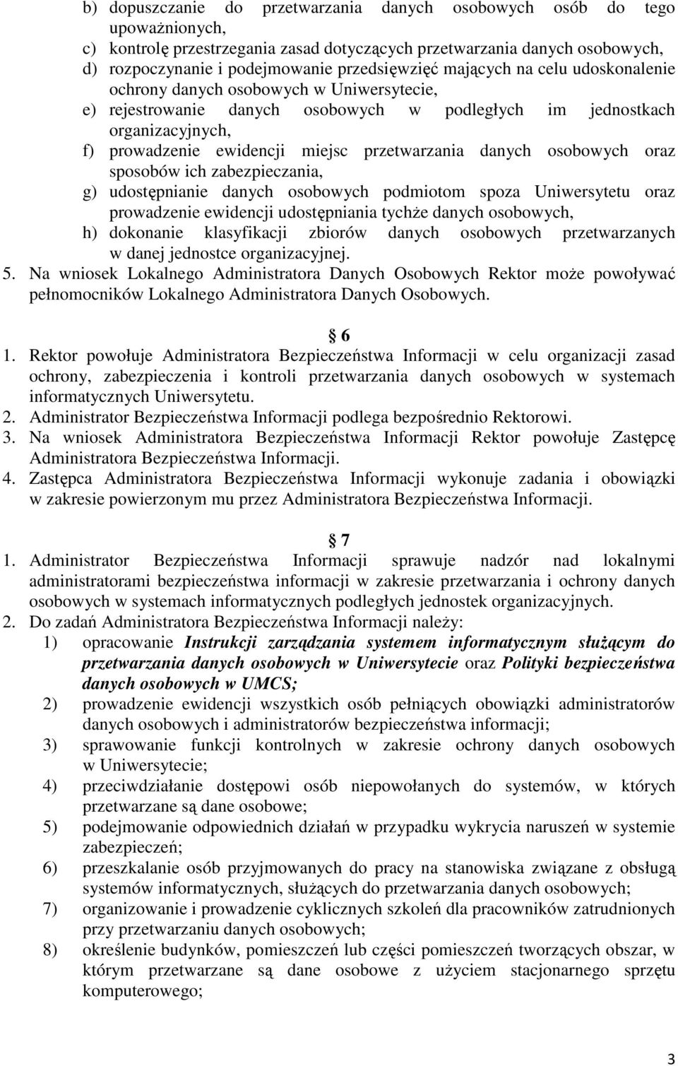 przetwarzania danych osobowych oraz sposobów ich zabezpieczania, g) udostępnianie danych osobowych podmiotom spoza Uniwersytetu oraz prowadzenie ewidencji udostępniania tychŝe danych osobowych, h)