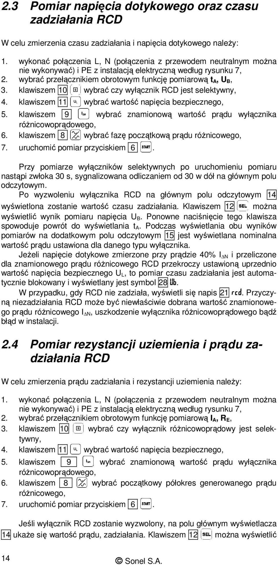 klawiszem 10 wybrać czy wyłącznik RCD jest selektywny, 4. klawiszem 11 wybrać wartość napięcia bezpiecznego, 5. klawiszem 9 wybrać znamionową wartość prądu wyłącznika róŝnicowoprądowego, 6.