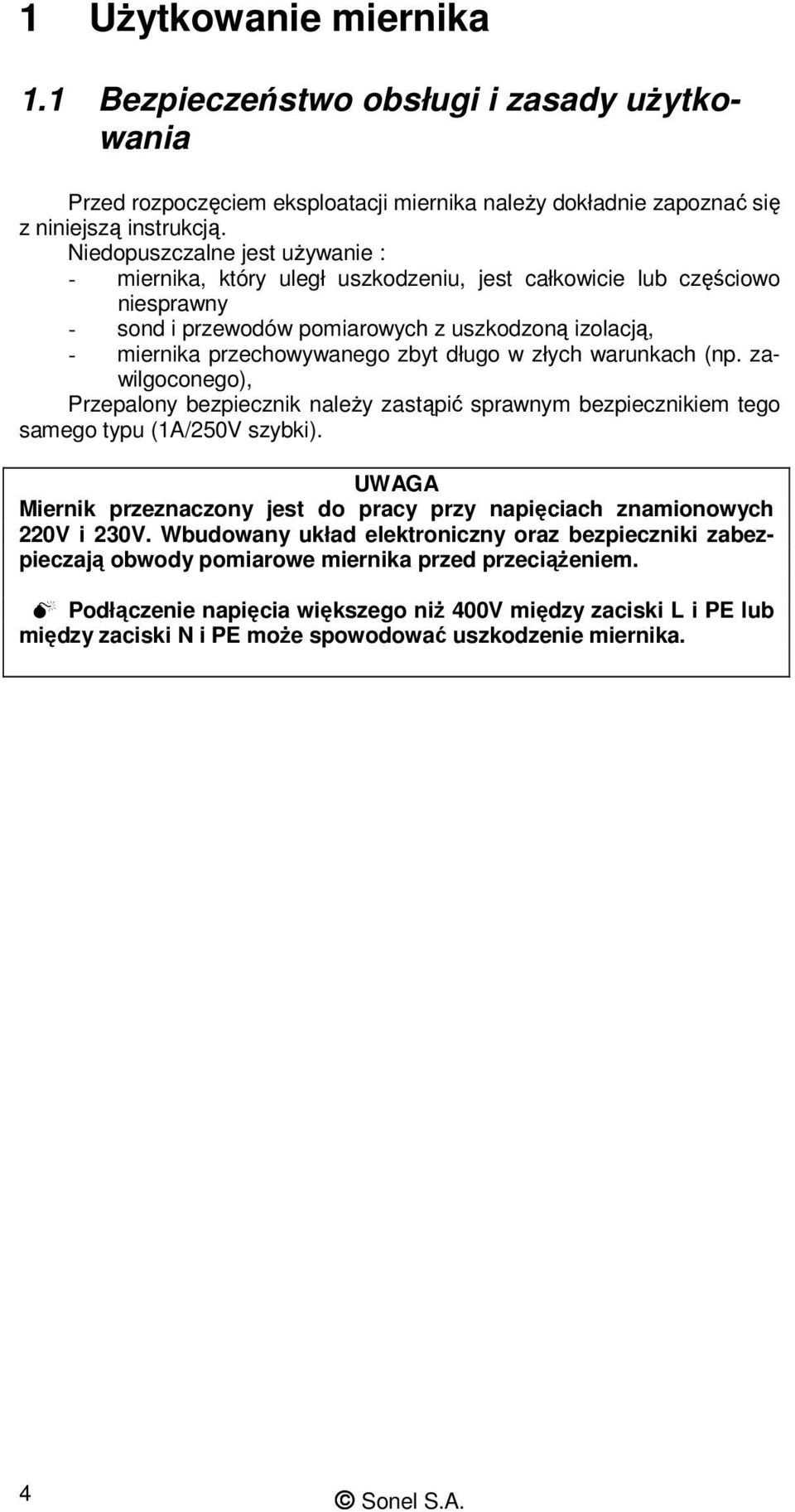 długo w złych warunkach (np. zawilgoconego), Przepalony bezpiecznik naleŝy zastąpić sprawnym bezpiecznikiem tego samego typu (1A/250V szybki).